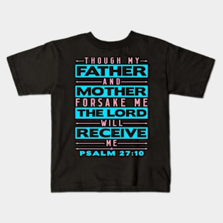 Psalm 27:10 The Lord Will Receive Me Kids T-Shirt